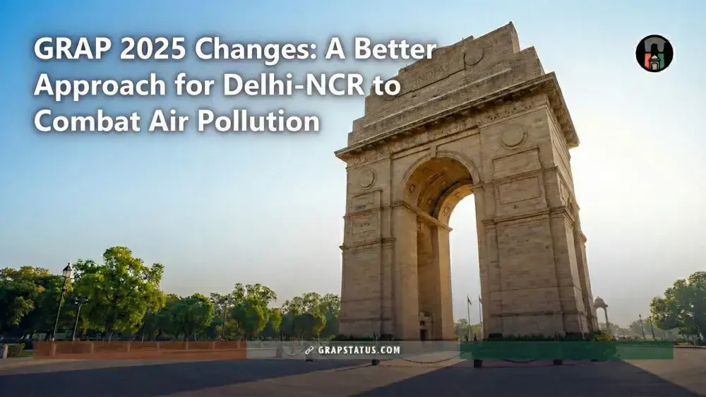 GRAP 2025 Changes: A Better Approach for Delhi-NCR to Combat Air Pollution