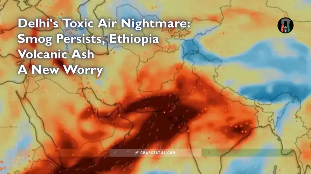 Delhi’s Toxic Air Nightmare: Smog Persists, Ethiopia Volcanic Ash A New Worry